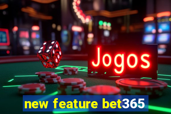 new feature bet365
